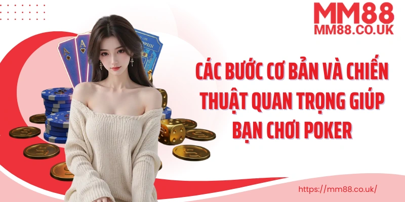Các bước cơ bản và chiến thuật quan trọng giúp bạn chơi poker hiệu quả