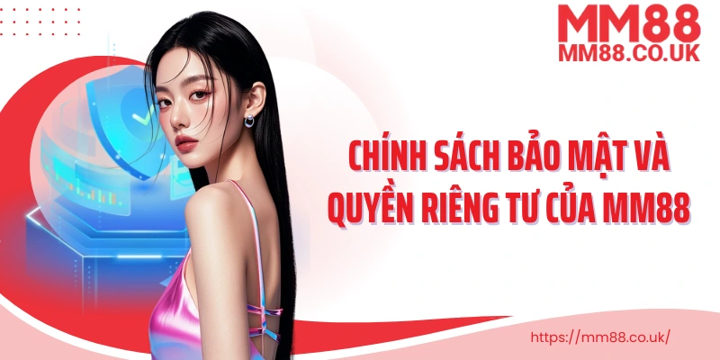 Chính sách bảo mật và quyền riêng tư của MM88