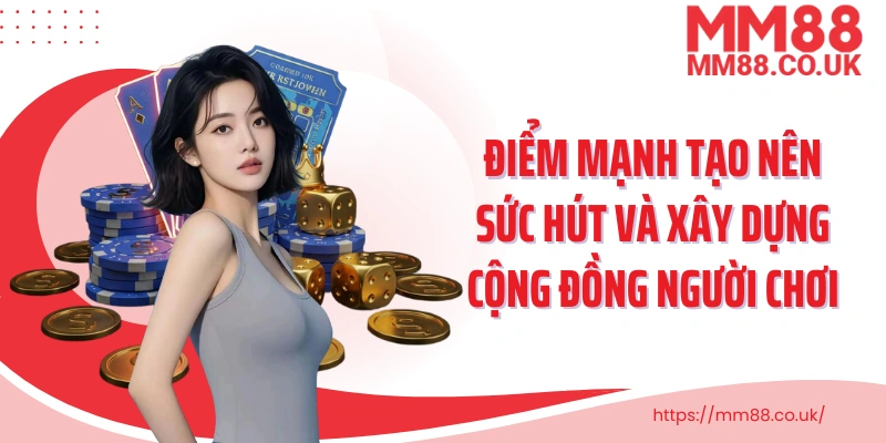 Điểm mạnh tạo nên sức hút và xây dựng cộng đồng người chơi