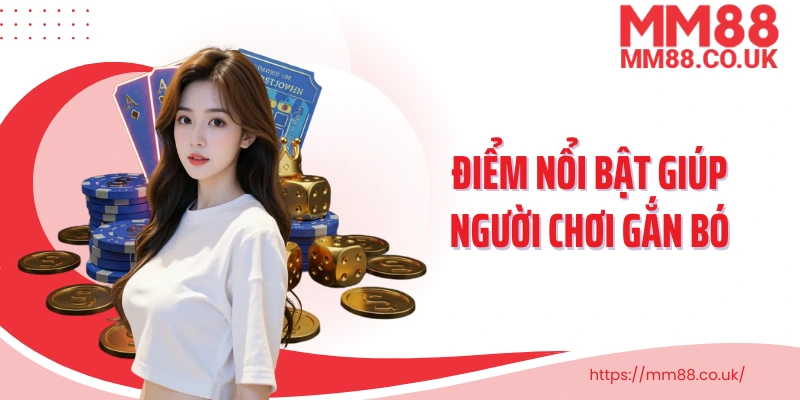 Điểm nổi bật giúp người chơi gắn bó và xây dựng cộng đồng game thủ