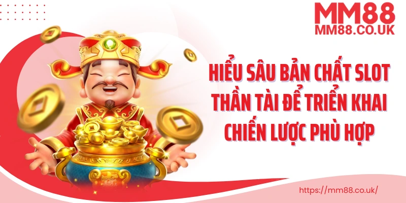 Hiểu sâu bản chất slot thần tài để triển khai chiến lược phù hợp