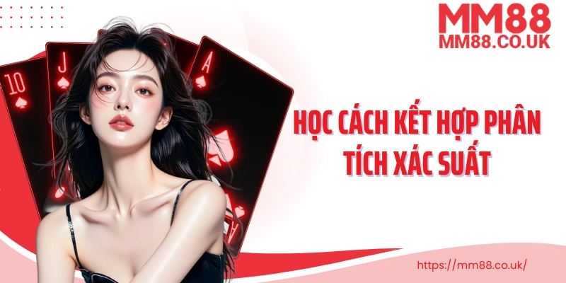 Học cách kết hợp phân tích xác suất và chiến thuật quản lý vốn 