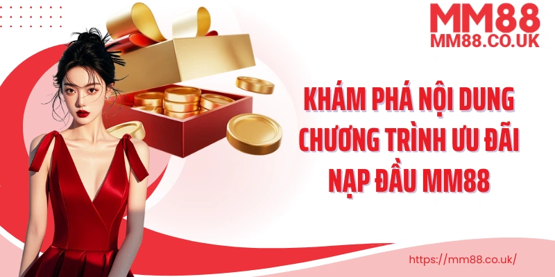 Khám phá nội dung chương trình ưu đãi nạp đầu MM88