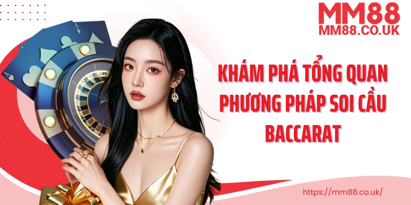 Khám phá tổng quan phương pháp soi cầu Baccarat