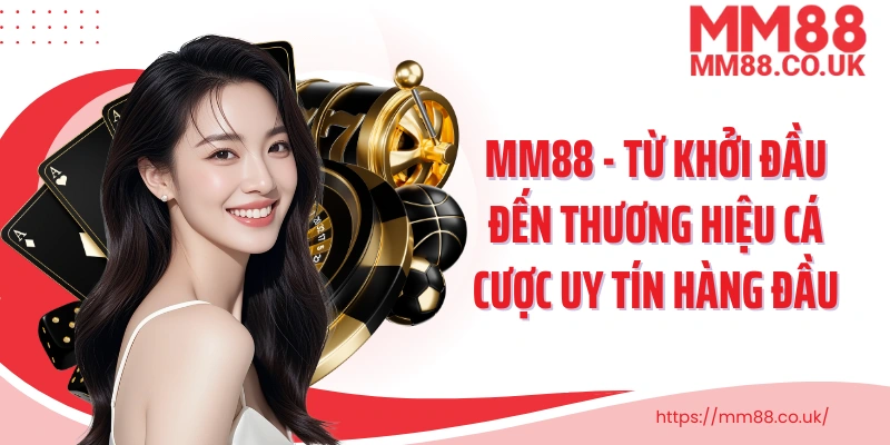 MM88 - Từ khởi đầu đến thương hiệu cá cược uy tín hàng đầu