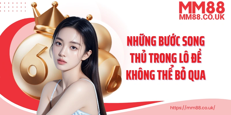 Những bước song thủ trong lô đề không thể bỏ qua
