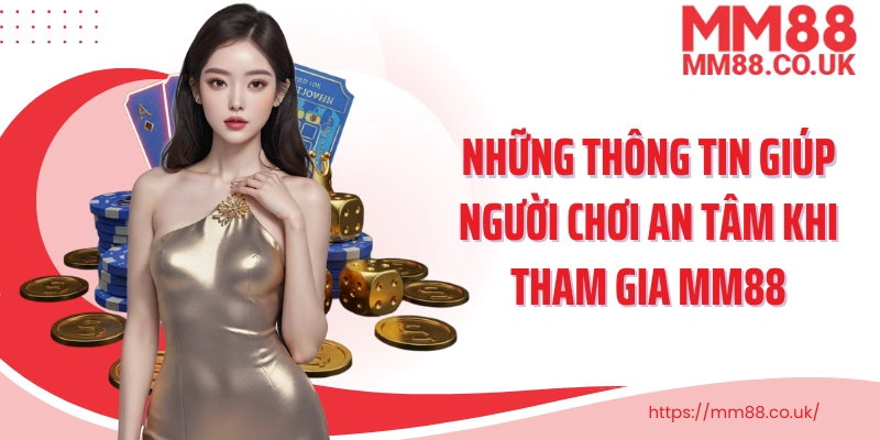 Những thông tin giúp người chơi an tâm khi tham gia MM88