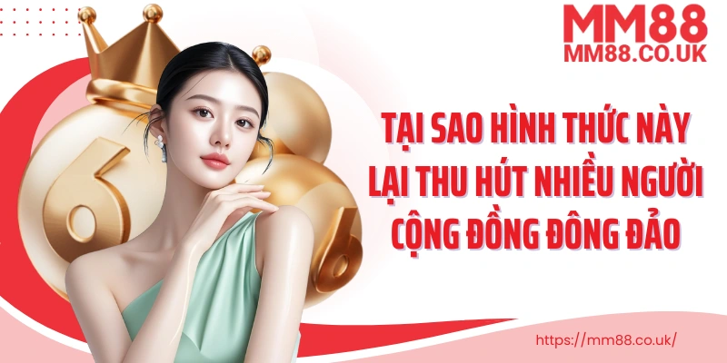 Tại sao hình thức này lại thu hút nhiều người cộng đồng đông đảo